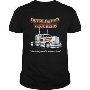 Overloaded Truckers Low To Be Ground And Hammer Down Shirt